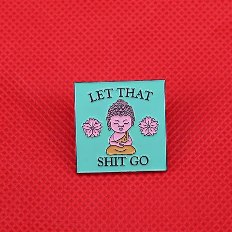 Let That Shit Go Pin
