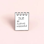Be Fucking Incredible Pin